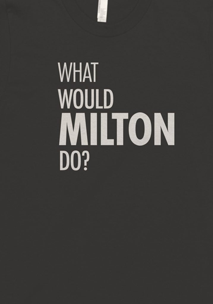 What Would Milton Do? Tee