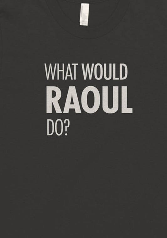 What Would Raoul Do? Tee
