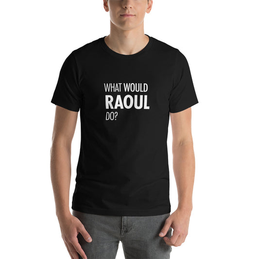 What Would Raoul Do? Tee